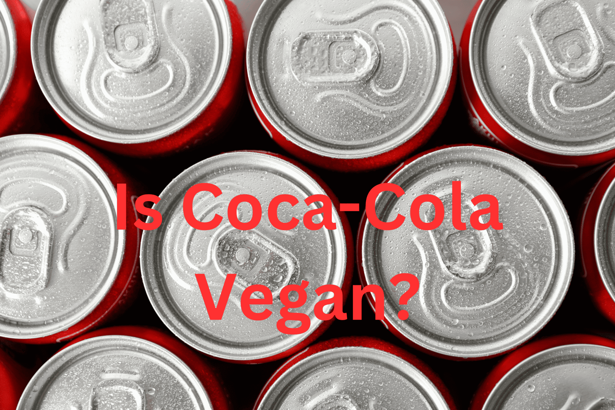Is Coke (CocaCola) Vegan? Unveiling the Truth